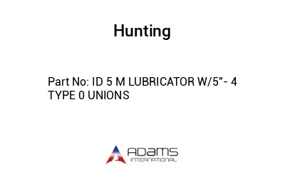 ID 5 M LUBRICATOR W/5"- 4 TYPE 0 UNIONS